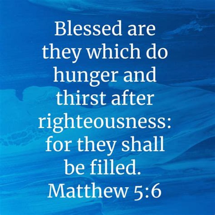 Blessed are they who do hunger and thirst after righteousness. . .