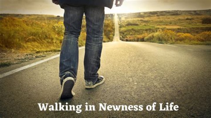 'Walk in a newness of life'