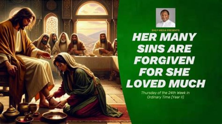 Woman's many sins were forgiven, for 'she loved much'